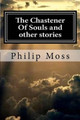 The Chastener Of Souls and other stories by Philip J Moss