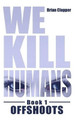 Offshoots (We Kill Humans Book 1) by Brian Clopper