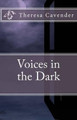 Voices in the Dark by Theresa Cavender