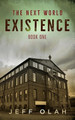 The Next World - EXISTENCE - Book 1 (A Post-Apocalyptic Thriller) by Jeff Olah
