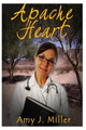 Apache Heart by Amy J Miller