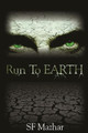 Run To Earth by S F Mazhar