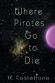 Where Pirates Go to Die by Ie Castellano