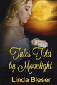 Tales Told by Moonlight by Linda Bleser