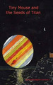 Tiny Mouse and the Seeds of Titan by Donald Stephen Caviness Jr