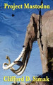Project Mastodon Clifford D Simak 9781604596694