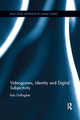 Videogames, Identity and Digital Subjectivity Rob Gallagher 9780367885359