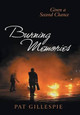 Given a Second Chance: Burning Memories Pat Gillespie 9781491773352