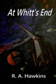 At Whitt's End by R a Hawkins