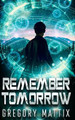 Remember Tomorrow by Gregory Mattix