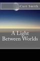 A Light Between Worlds by Curt Smith
