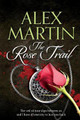 The Rose Trail by Alex Martin
