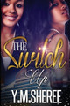 The Switch Up by Y M Sheree