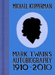 Mark Twain's Autobiography 1910-2010 by Michael Kupperman