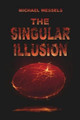 The Singular Illusion by Michael Wessels