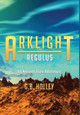 ARKLIGHT Regulus: An Ancient Alien Adventure G B Holley 9781732012882
