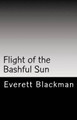 Flight of the Bashful Sun by Everett A Blackman