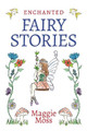 Enchanted Fairy Stories by Maggie Moss