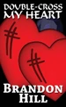 Double-Cross My Heart Brandon Hill 9781943958849