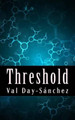 Threshold by Val Day-Sanchez