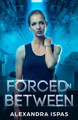 Forced in Between by Alexandra Ispas