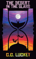 The Desert in the Glass by C C Luckey