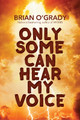 Only Some Can Hear My Voice Brian O'Grady 9781611882643