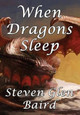 When Dragons Sleep Steven Glen Baird 9781941754528