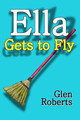 Ella Gets to Fly by Glen Roberts