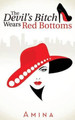 The Devil's Bitch Wears Red Bottoms by Amina