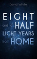 Eight and a Half Light Years from Home by Contributor David White