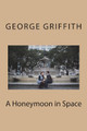 A Honeymoon in Space George Griffith 9781721242245