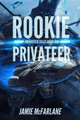 Rookie Privateer by Jamie McFarlane