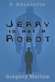 Jerry Is Not a Robot by Gregory Marlow