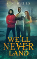 We'll Never Land by C S Wells