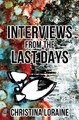 Interviews from the Last Days by Christina Loraine