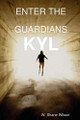 Enter the Guardians : Kyl W. Shane Wilson 9780578007977