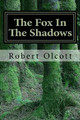 The Fox In The Shadows by Robert D Olcott Jr
