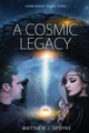 A Cosmic Legacy: From Earth to the Stars Matthew J Opdyke 9781733313124