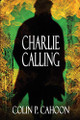 Charlie Calling by Colin P Cahoon