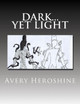 Dark... Yet Light by Avery Heroshine