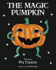 The Magic Pumpkin Pia Ciancio 9781771431859