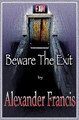 Beware The Exit Alexander Francis 9781942420057
