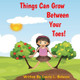 Things Can Grow Between Your Toes by Laurie L Bolanos