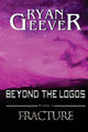 Beyond The Logos: Episode 3 - FRACTURE Ryan Geever 9781545492680