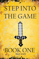 Step Into the Game: Book One: An Epic Video Game Adventure Administrative Officer Mark Smith (Oxford University) 9781544606347