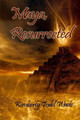 Maya, Resurrected by Kimberly Todd Wade