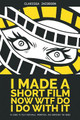 I Made A Short Film Now WTF Do I Do With It by Clarissa Jacobson
