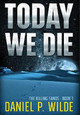 Today We Die Daniel P Wilde 9781773420226