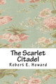 The Scarlet Citadel Robert E Howard 9781717217325